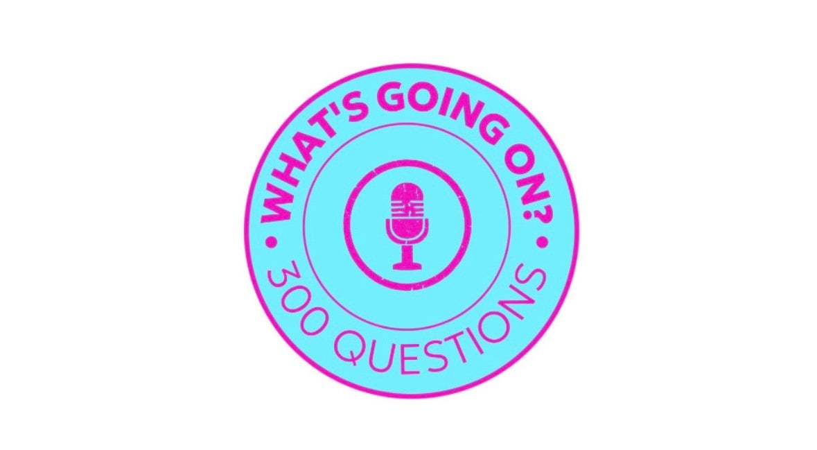 What's Going On? 300 Questions podcast logo